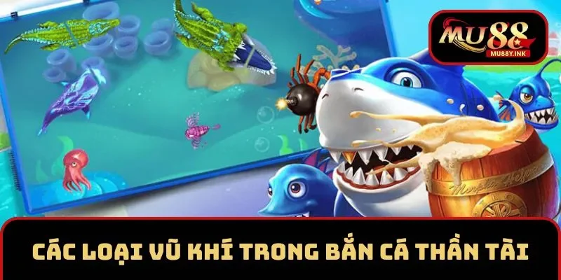 Các loại vũ khí tối tân trong bắn cá Thần Tài