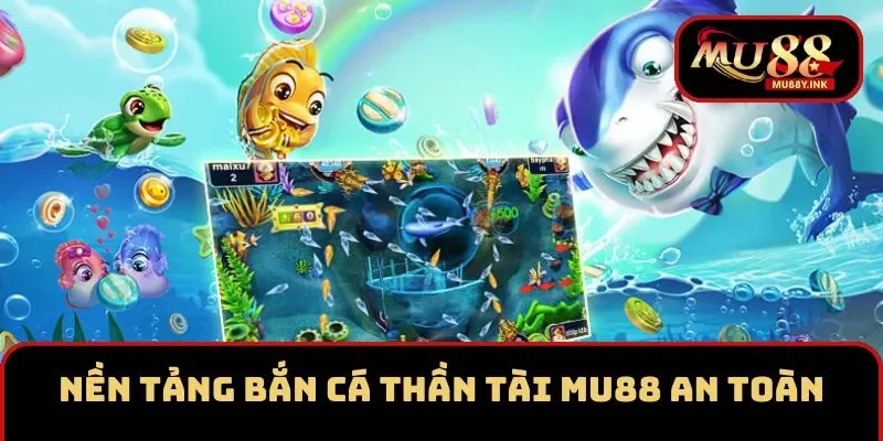 Nền tảng bắn cá Thần Tài MM88 an toàn