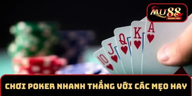 Chơi Poker nhanh thắng với mẹo hay tại MU88