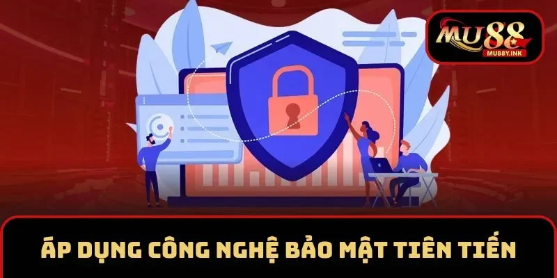 Chính sách bảo mật được thực hiện bằng cơ sở công nghệ vững chắc