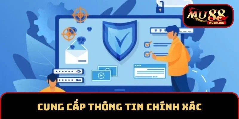 Cung cấp chính xác thông tin để đảm bảo an toàn