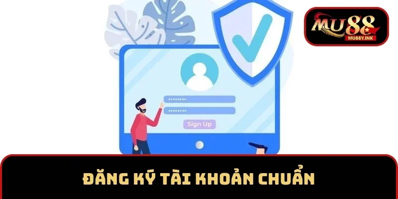 Đăng ký tài khoản chuẩn để bắt đầu quá trình dễ dàng