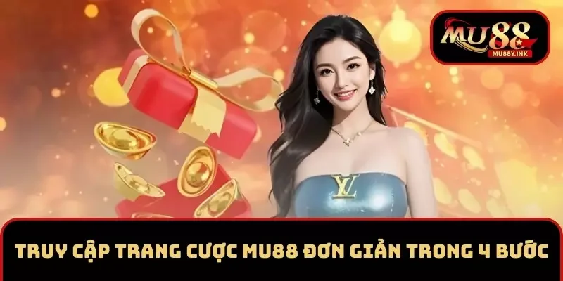 Truy cập trang cược MU88 đơn giản trong 4 bước