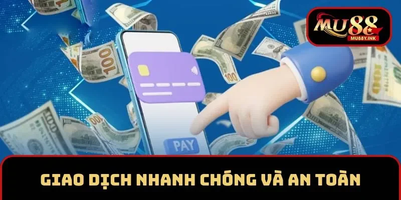 Giao dịch tại MU88 nhanh chóng và an toàn
