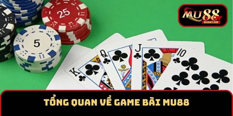 Tổng quan về sảnh game bài MU88 hấp dẫn