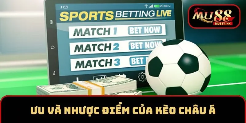 Ưu và nhược điểm của loại kèo châu Á