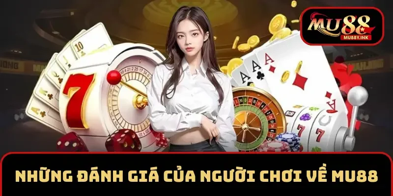 Những đánh giá của người chơi về MU88
