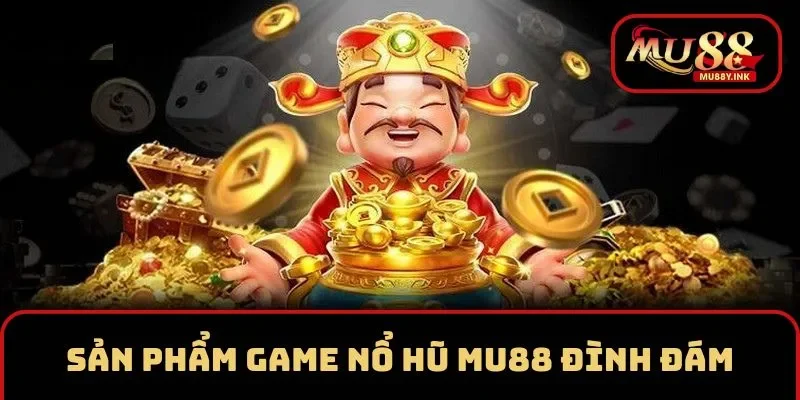Sản phẩm slot game MU88 đình đám không thể bỏ qua