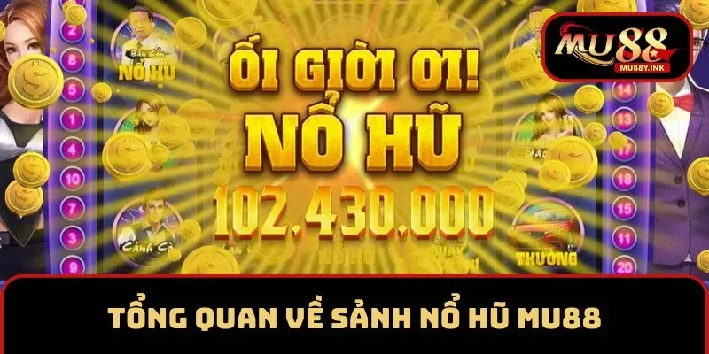 Tổng quan về sảnh nổ hũ MU88 thu hút nhiều người chơi