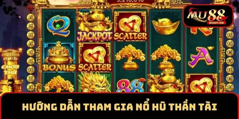 Hướng dẫn tham gia chơi nổ hũ Thần Tài MU88
