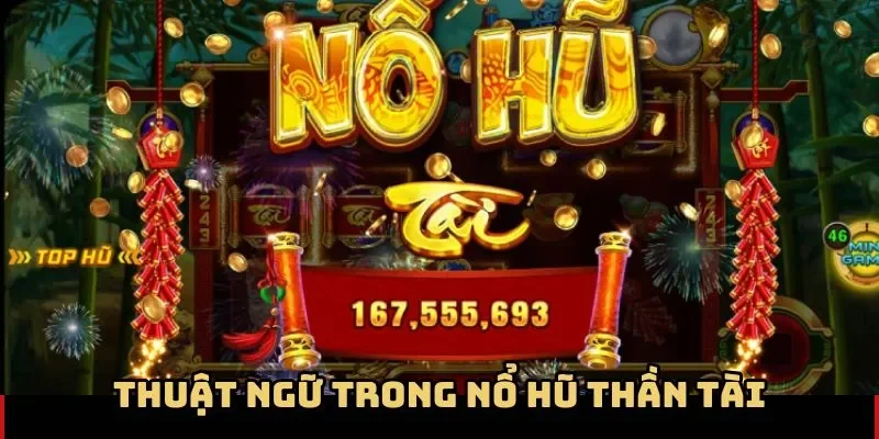 Thuật ngữ trong nổ hũ Thần Tài cần nắm