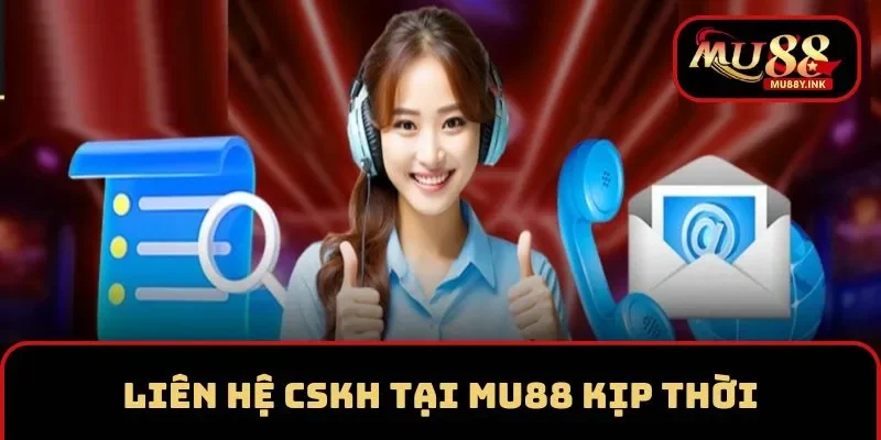 Liên hệ CSKH MU88 khi gặp khó khăn về bảo mật
