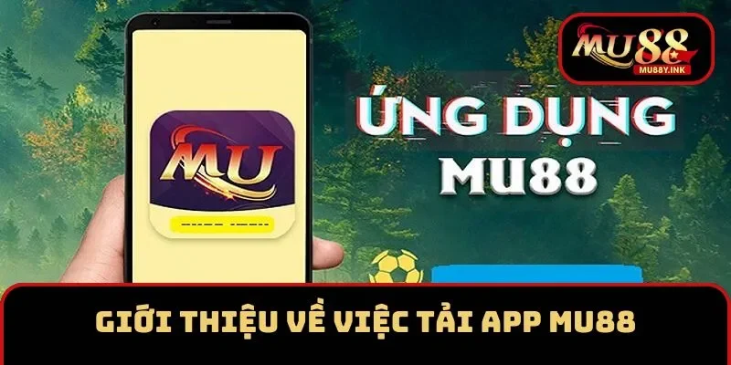 Tải app MU88 tận hưởng toàn bộ dịch vụ chất lượng