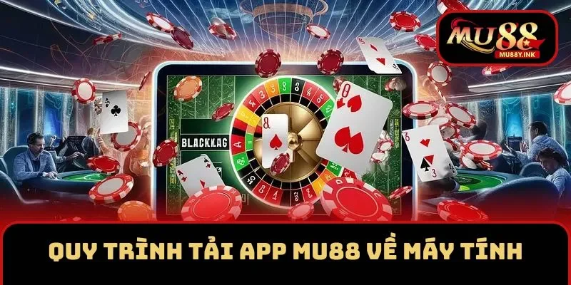 Dễ dàng tải ứng dụng MU88 về máy tính qua vài thao tác 