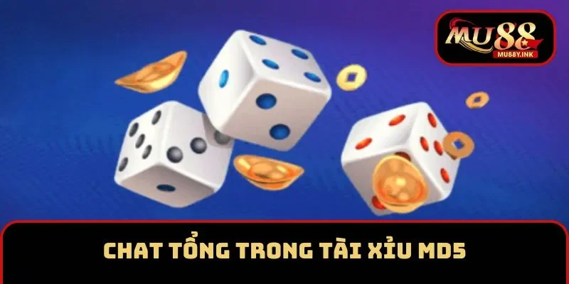 Chat tổng là tính năng thú vị trong tài xỉu MD5