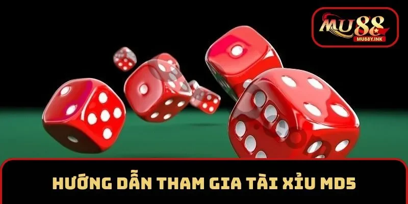 Hướng dẫn tham gia tài xỉu online MD5 tại MU88