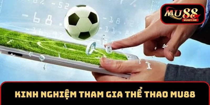 Kinh nghiệm tham gia cược thể thao MU88 thắng lớn