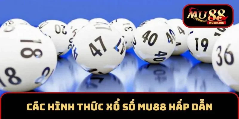 Các hình  thức xổ số hấp dẫn tại cổng game MU88
