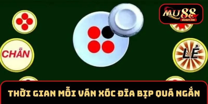 Thời gian mỗi ván xóc đĩa bịp thường quá ngắn