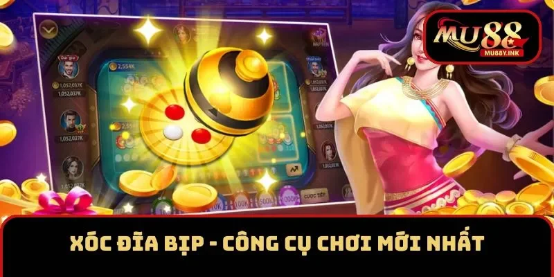 Xóc Đĩa Bịp - Khám Phá Công Cụ Chơi Mới Nhất Hiện Nay